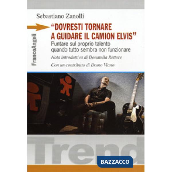 «Dovresti tornare a guidare il camion Elvis». Puntare sul proprio talento quando tutto sembra non funzionare