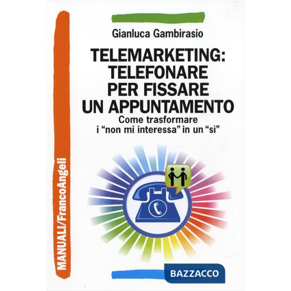 Telemarketing: telefonare per fissare un appuntamento. Come trasformare i «non mi interessa» in un «sì»
