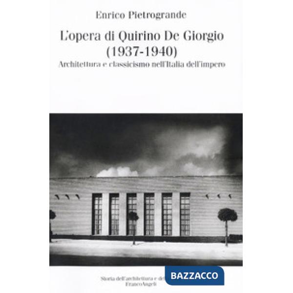 Opera di Quirino De Giorgio (1937-1940). Architettura e classicismo nell'Italia dell'impero (L')