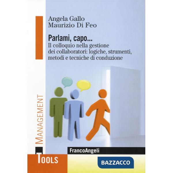 Parlami, capo. Il colloquio nella gestione dei collaboratori: logiche, strumenti, metodi e tecniche di conduzione