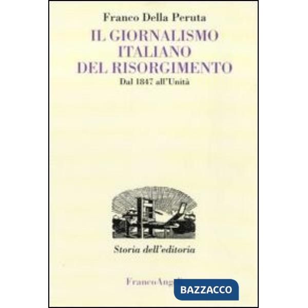 Giornalismo italiano del Risorgimento. Dal 1847 all'Unità (Il)