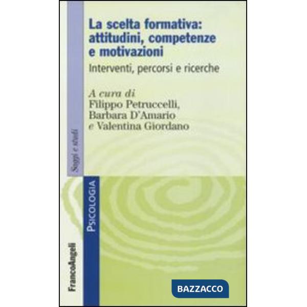 Scelta formativa: attitudini, competenze e motivazioni. Interventi, percorsi e ricerche (La)