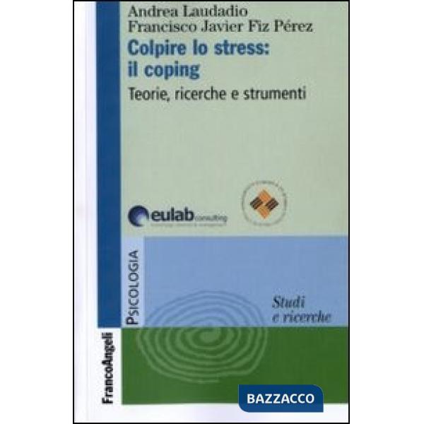 Colpire lo stress: il coping. Teorie, ricerche, strumenti