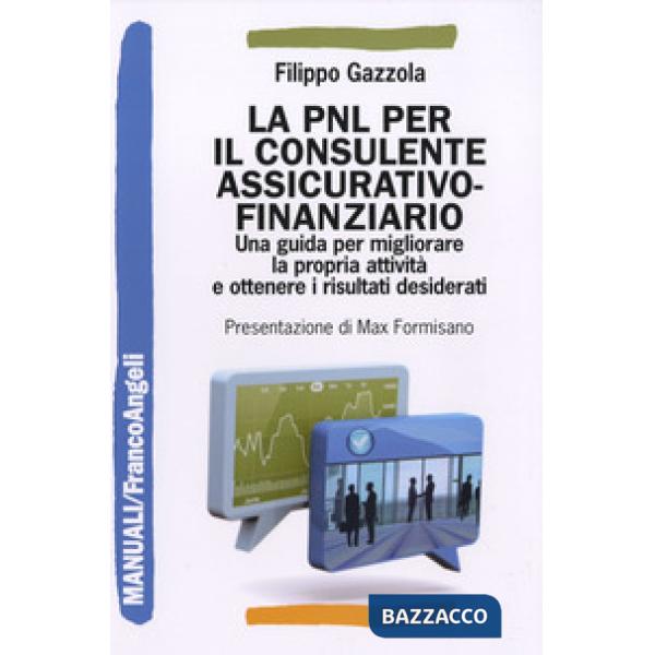 PNL per il consulente assicurativo-finanziario. Una guida per migliorare la propria attività e ottenere i risultati desiderati (
