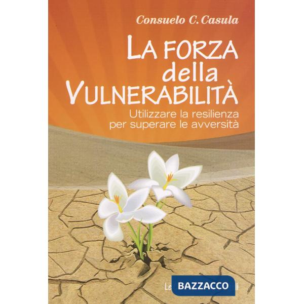 Forza della vulnerabilitÃ . Utilizzare la resilienza per superare le avversitÃ  (La)