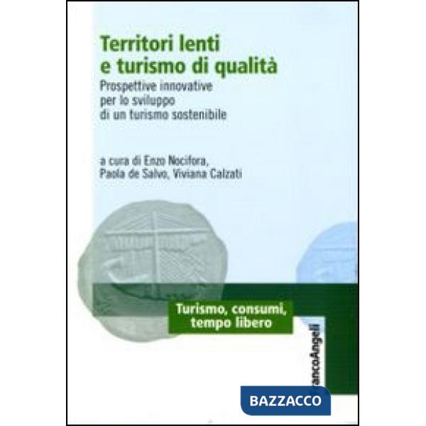 Territori lenti e turismo di qualità. Prospettive innovative per lo sviluppo di un turismo sostenibile