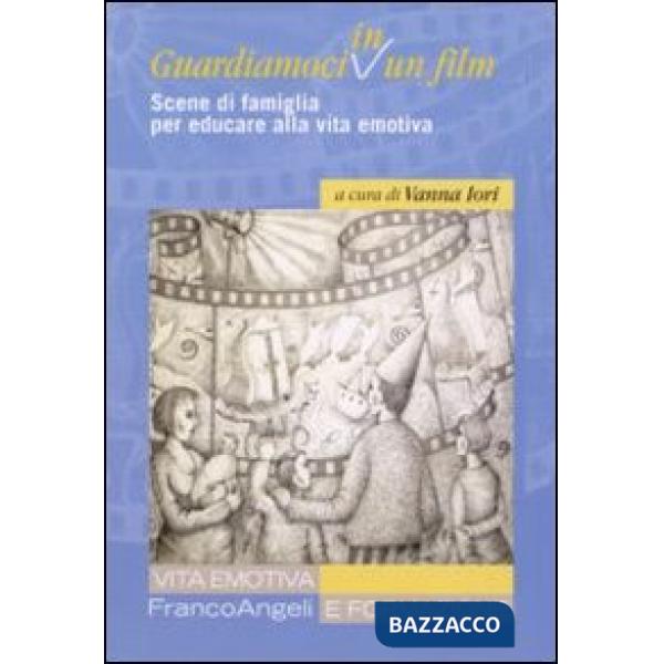 Guardiamoci in un film. Scene di famiglia per educare alla vita emotiva
