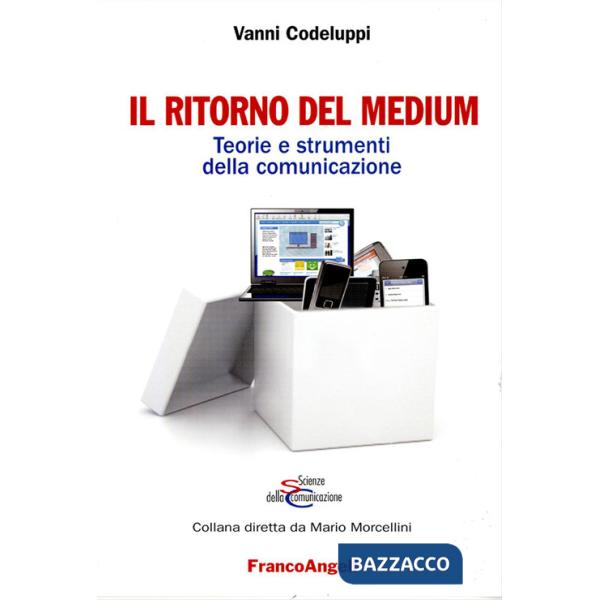 Ritorno del medium. Teorie e strumenti della comunicazione (Il)