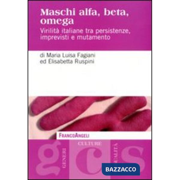 Maschi alfa, beta, omega. Virilità italiane tra persistenze, imprevisti e mutamento