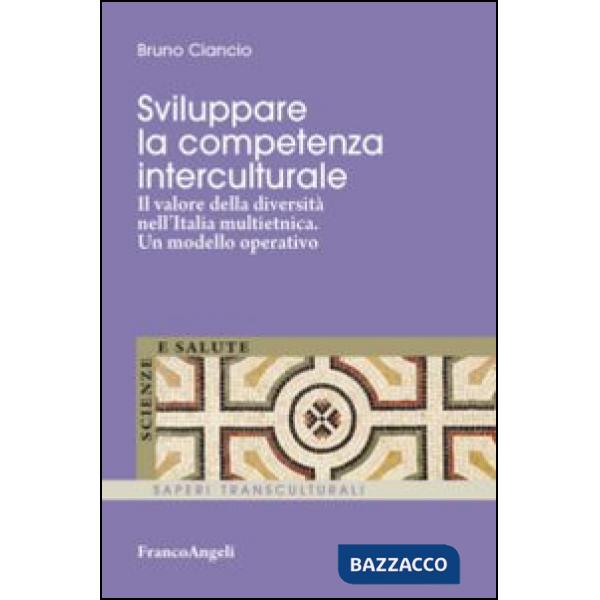 Sviluppare la competenza interculturale. Il valore della diversitÃ  nell'Italia multietnica. Un modello operativo