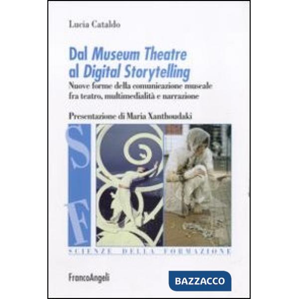 Dal museum theatre al digital storytelling. Nuove forme della comunicazione museale fra teatro, multimedialità e narrazione
