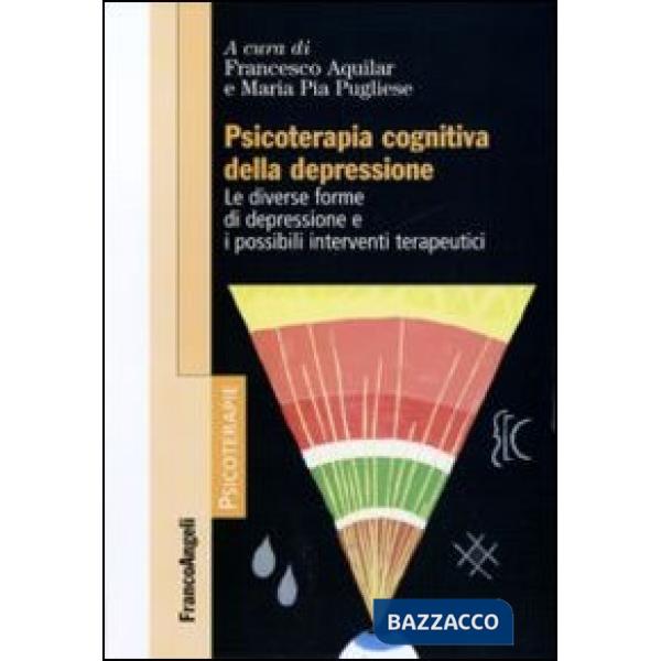 Psicoterapia cognitiva della depressione. Le diverse forme di depressione e i possibili interventi terapeutici