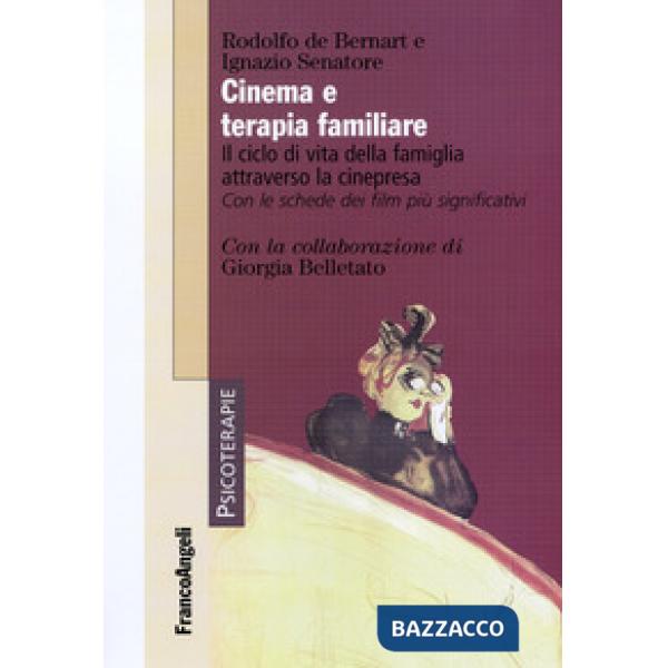 Cinema e terapia familiare. Il ciclo di vita della famiglia attraverso la cinepresa. Con le schede dei film più significativi