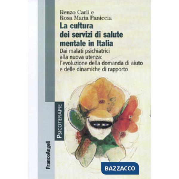 Cultura dei servizi di salute mentale in Italia. Dai malati psichiatrici alla nuova utenza: l'evoluzione della domanda di aiuto 