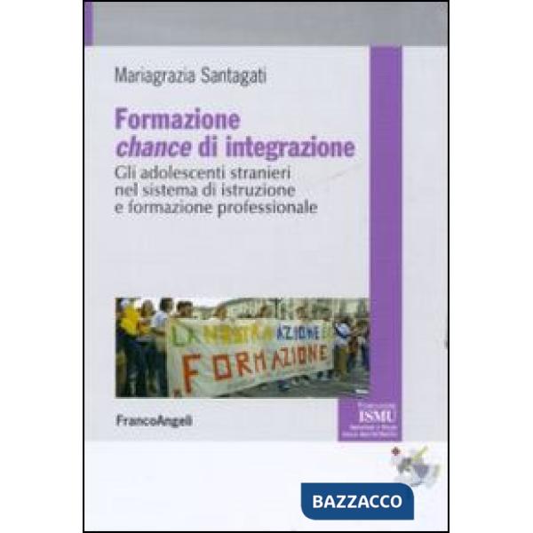 Formazione chance di integrazione. Gli adolescenti stranieri nel sistema di istruzione e formazione professionale