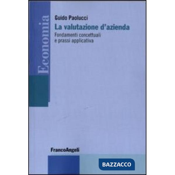 Valutazione d'azienda. Fondamenti concettuali e prassi applicativa (La)