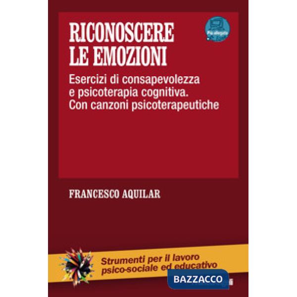 Riconoscere le emozioni. Esercizi di consapevolezza in psicoterapia cognitiva. Con canzoni psicoterapeutiche. Con aggiornamento 