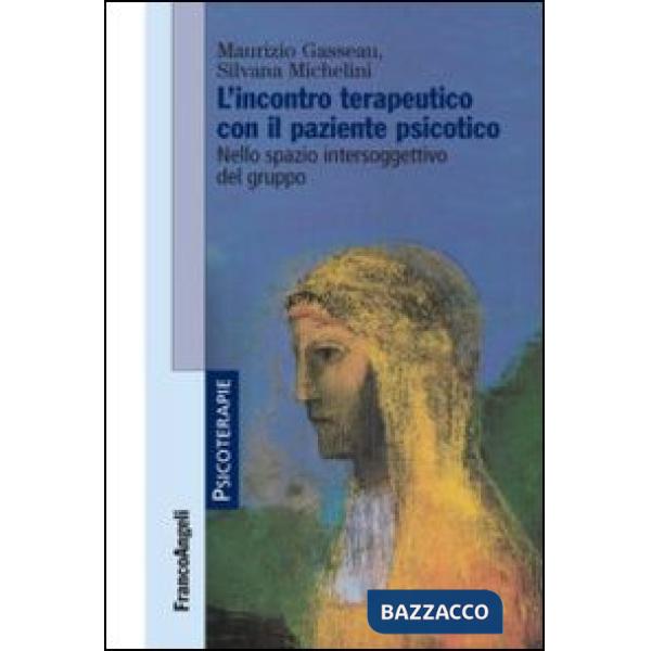Incontro terapeutico con il paziente psicotico. Nello spazio intersoggettivo del gruppo (L')