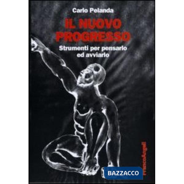 Nuovo progresso. Strumenti per pensarlo ed avviarlo (Il)