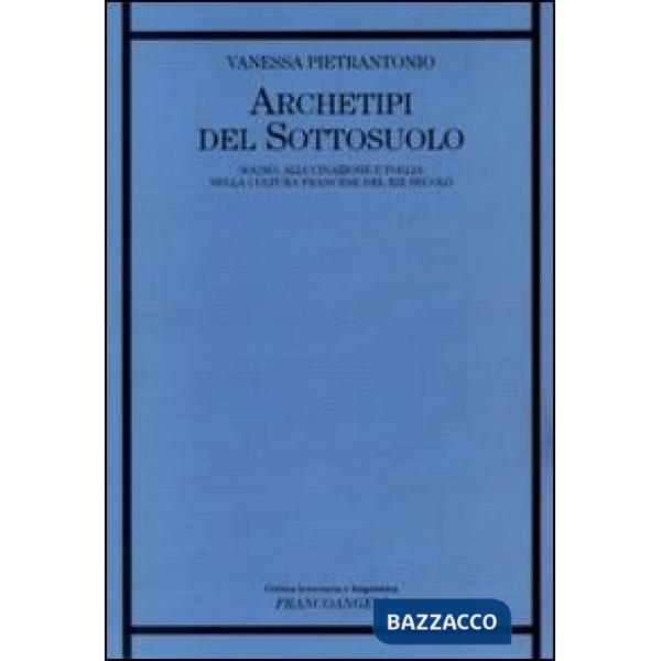 Archetipi del sottosuolo. Sogno, allucinazione e follia nella cultura francese del XIX secolo