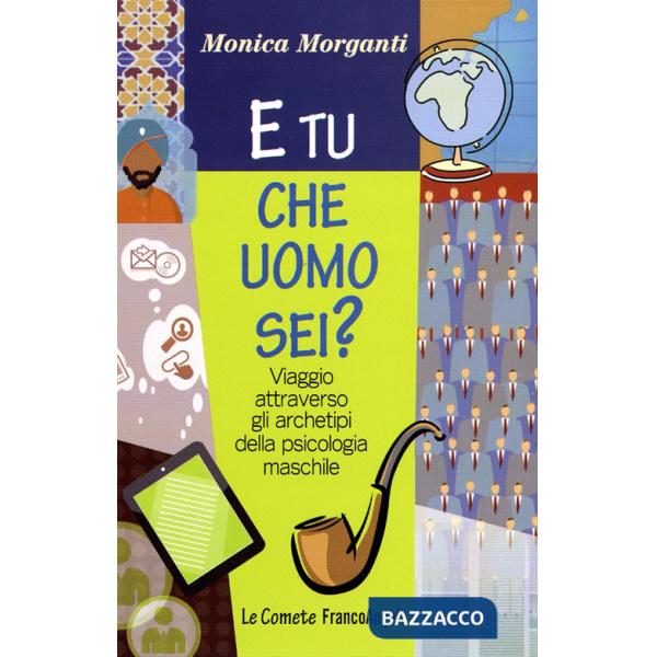 E tu che uomo sei? Viaggio attraverso gli archetipi della psicologia maschile