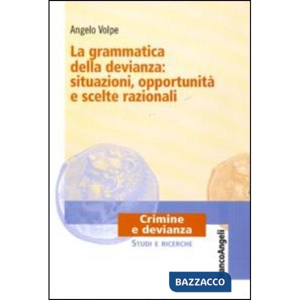 Grammatica della devianza: situazioni, opportunità e scelte razionali (La)