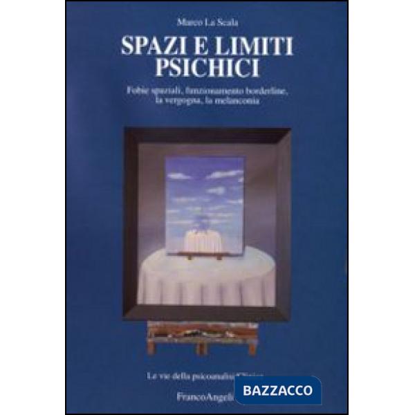 Spazi e limiti psichici. Fobie spaziali, funzionamento borderline, la vergogna, la melanconia