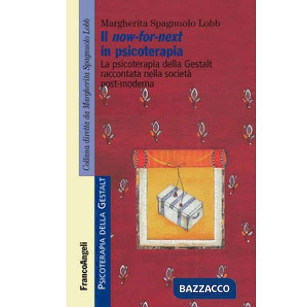 Now-for-next in psicoterapia. La psicoterapia della Gestalt raccontata nella società post-moderna (Il)