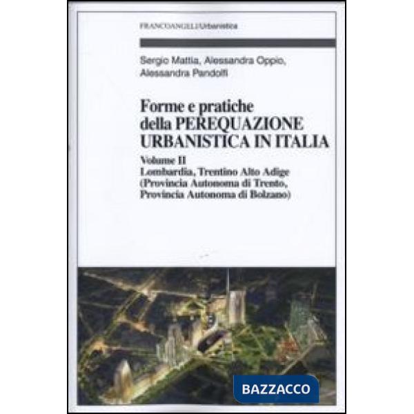 Forme e pratiche della perequazione urbanistica in Italia. Vol. 2: Lombardia, Trentino Alto Adige (provincia autonoma di Trento,