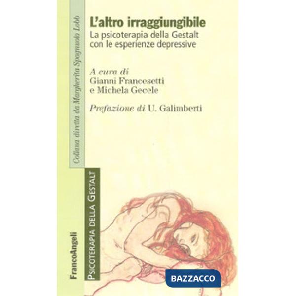 Altro irraggiungibile. La psicoterapia della Gestalt con le esperienze depressive (L')