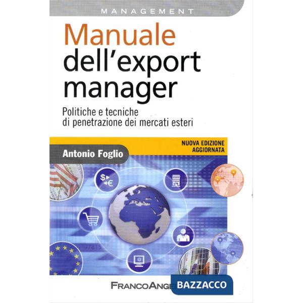 Manuale dell'export manager. Politiche e tecniche di penetrazione dei mercati esteri
