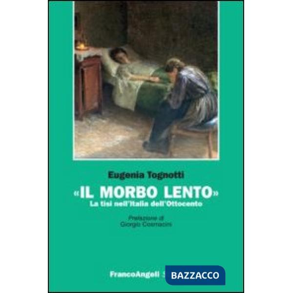 Morbo lento. La tisi nell'Italia dell'Ottocento (Il)