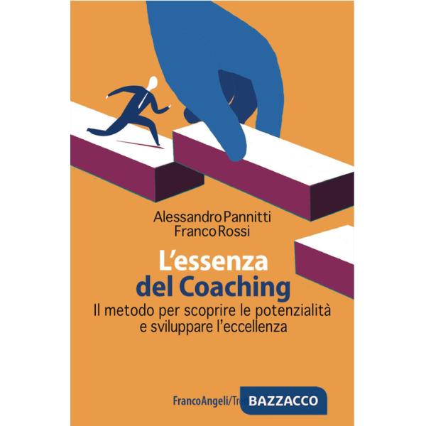 Essenza del coaching. Il metodo per scoprire le potenzialità e sviluppare l'eccellenza (L')