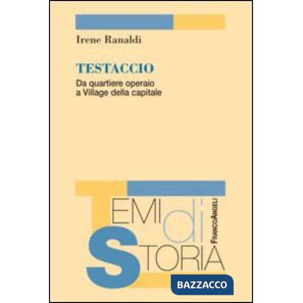 Testaccio. Da quartiere operaio a Village della capitale