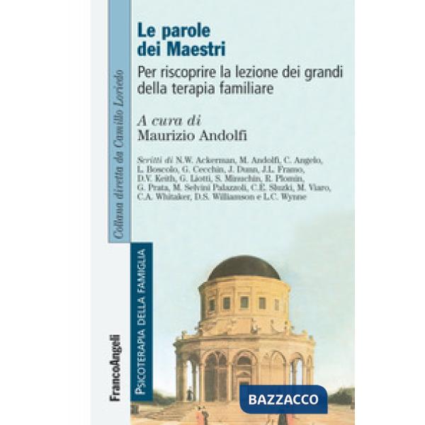 Parole dei maestri. Per riscoprire la lezione dei grandi della terapia familiare (Le)
