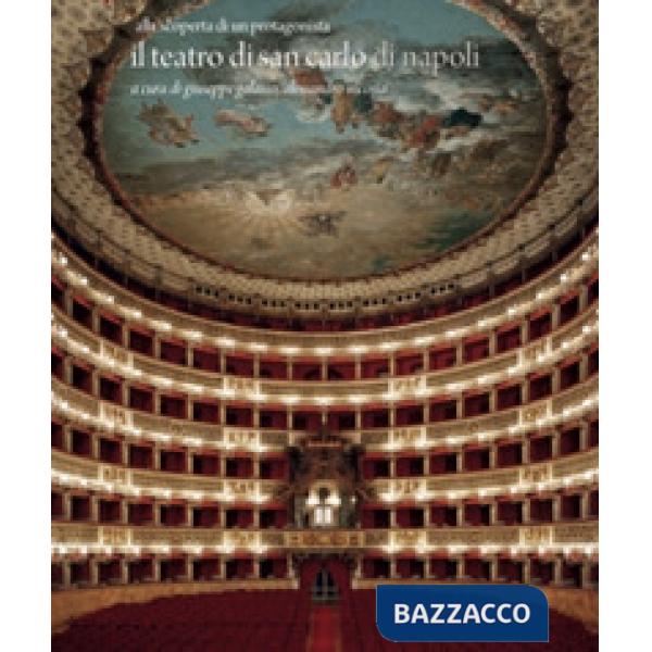 Teatro di San Carlo di Napoli. Alla scoperta di un protagonista. Ediz. illustrata (Il)