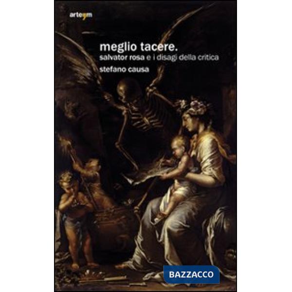 Meglio tacere. Salvator Rosa e i disagi della critica