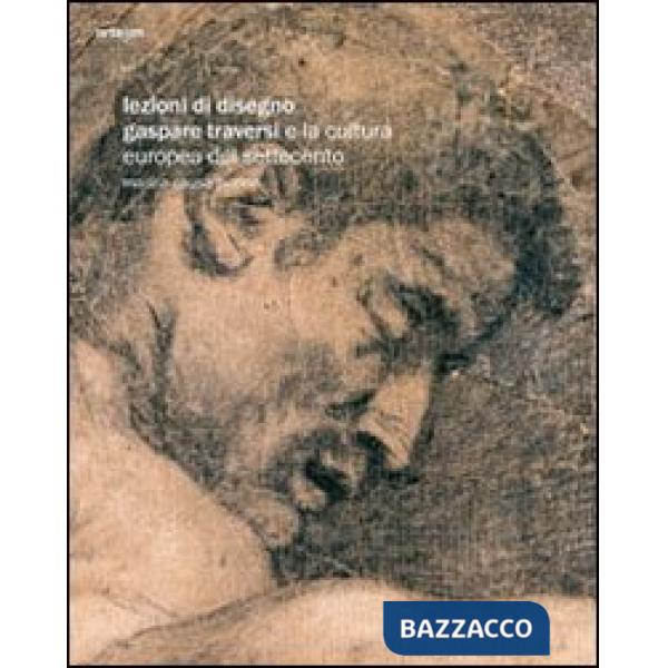 Lezioni di disegno. Gaspare Traversi e la cultura europea del Settecento. Ediz. illustrata