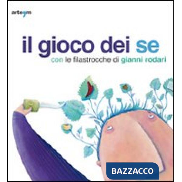 Gioco dei se con le filastrocche di Gianni Rodari. Catalogo della mostra (Napoli, 6 marzo-5 aprile 2010) (Il)