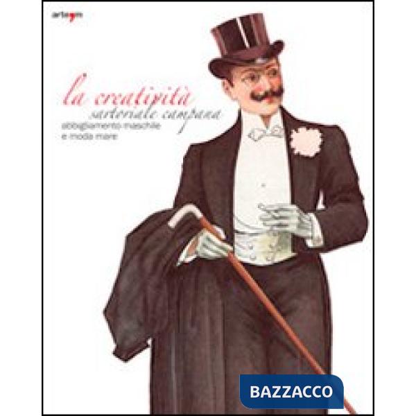 Creatività sartoriale campana. Abbigliamento maschile e moda mare. Ediz. illustrata (La)