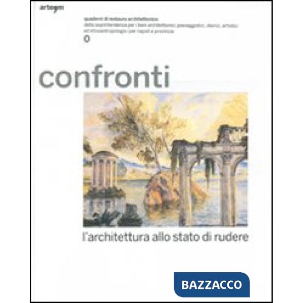 Confronti. L'architettura allo stato di rudere. Quaderni di restauro architettonico della Soprintendenza per i beni architettoni