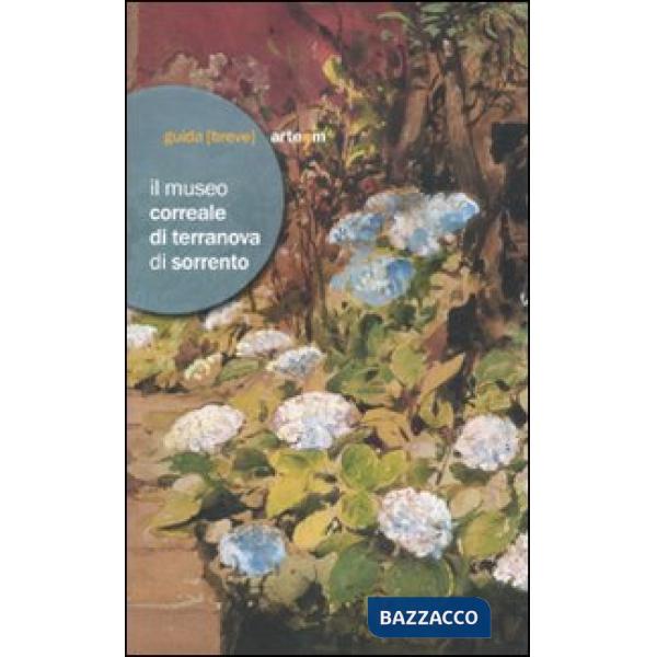 Museo Correale di Terranova di Sorrento. Guida breve. Ediz. illustrata (Il)