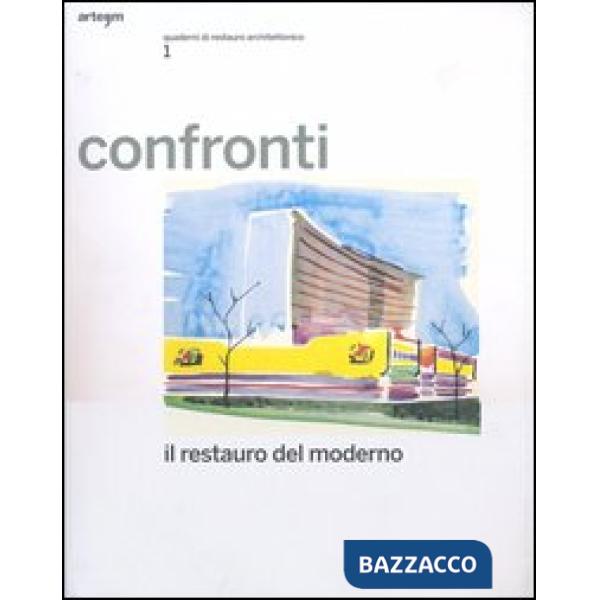 Confronti. Il restauro del moderno. Quaderni di restauro architettonico. Ediz. illustrata. Vol. 1