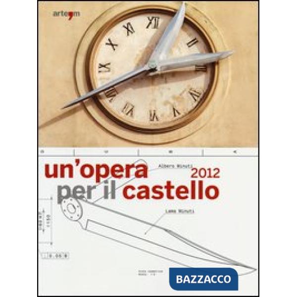 Opera per il castello 2012. Lo spazio della memoria, la memoria dello spazio. (Napoli, 24 maggio-24 giugno 2013). Ediz. illustra