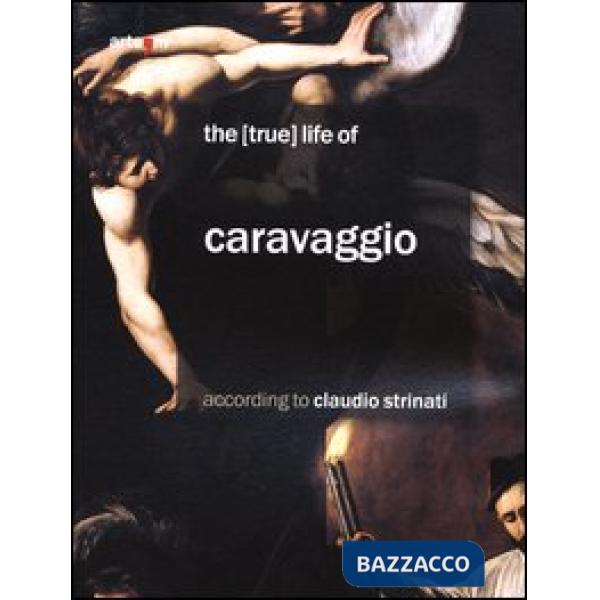 (true) life of Caravaggio according to Claudio Strinati (The)