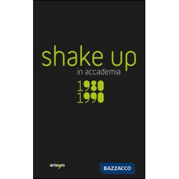 Shake up in accademia. 1980-1990. Ediz. illustrata