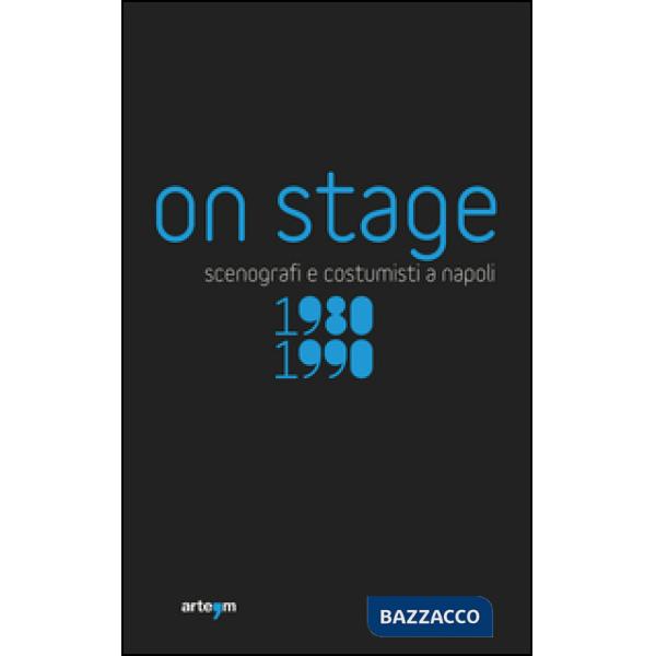 On stage. Scenografi e costumisti a Napoli 1980-1990