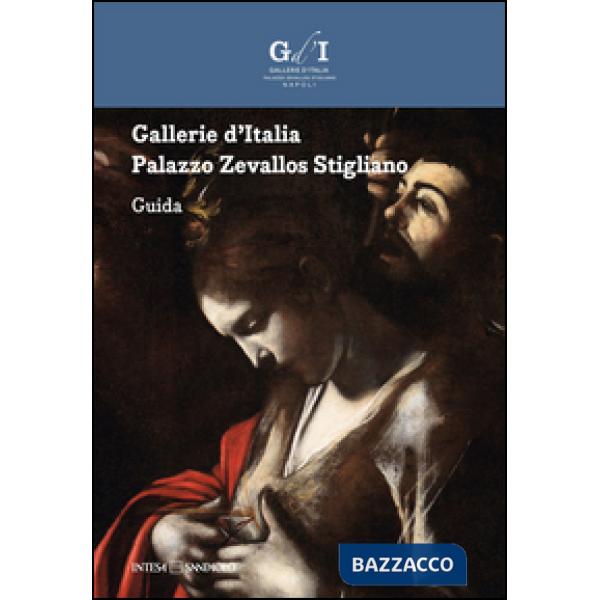 Gallerie d'Italia. Palazzo Zevallos Stigliano. Guida