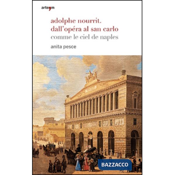 Adolphe Nourrit. Dall'Opéra al San Carlo. Comme le ciel de Naples