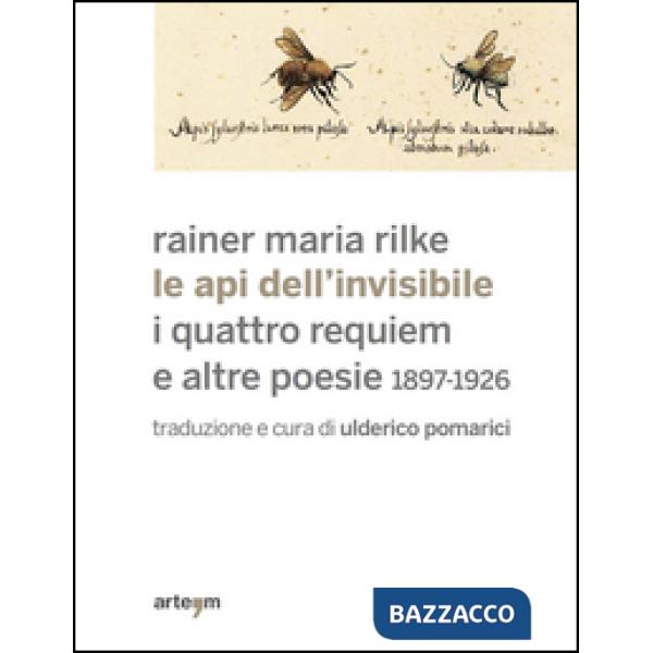 Api dell'invisibile. I quattro requiem e altre poesie. 1897-1926 (Le)